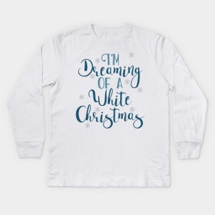 I'm dreaming of a white Christmas Kids Long Sleeve T-Shirt